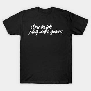 Stay Inside, Play Games T-Shirt